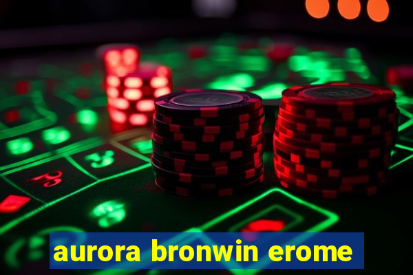 aurora bronwin erome